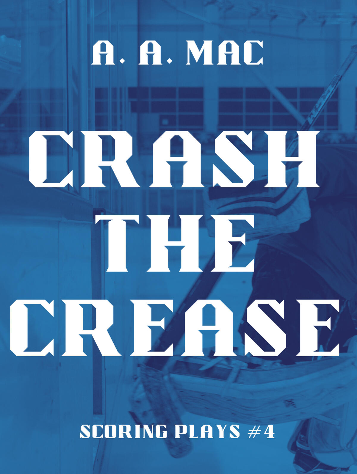 A book cover for Crash the Crease, Scoring Plays #4. The image of a goalie in full gear stepping onto the ice, shaded in dark and light blue.